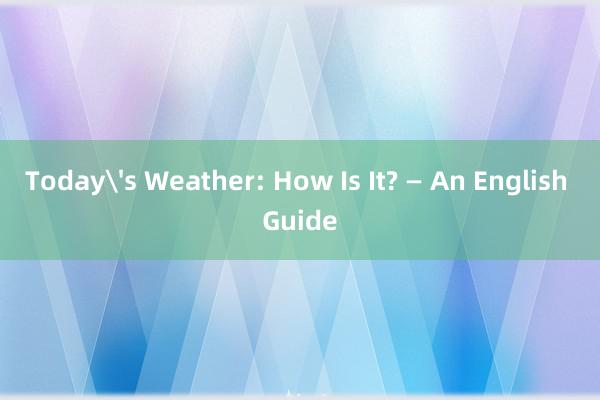 Today's Weather: How Is It? — An English Guide